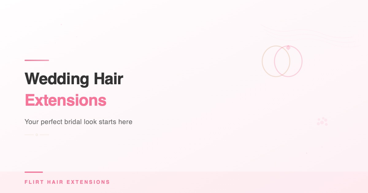 Hair Extensions for Your Wedding Day: The Complete Bridal Guide